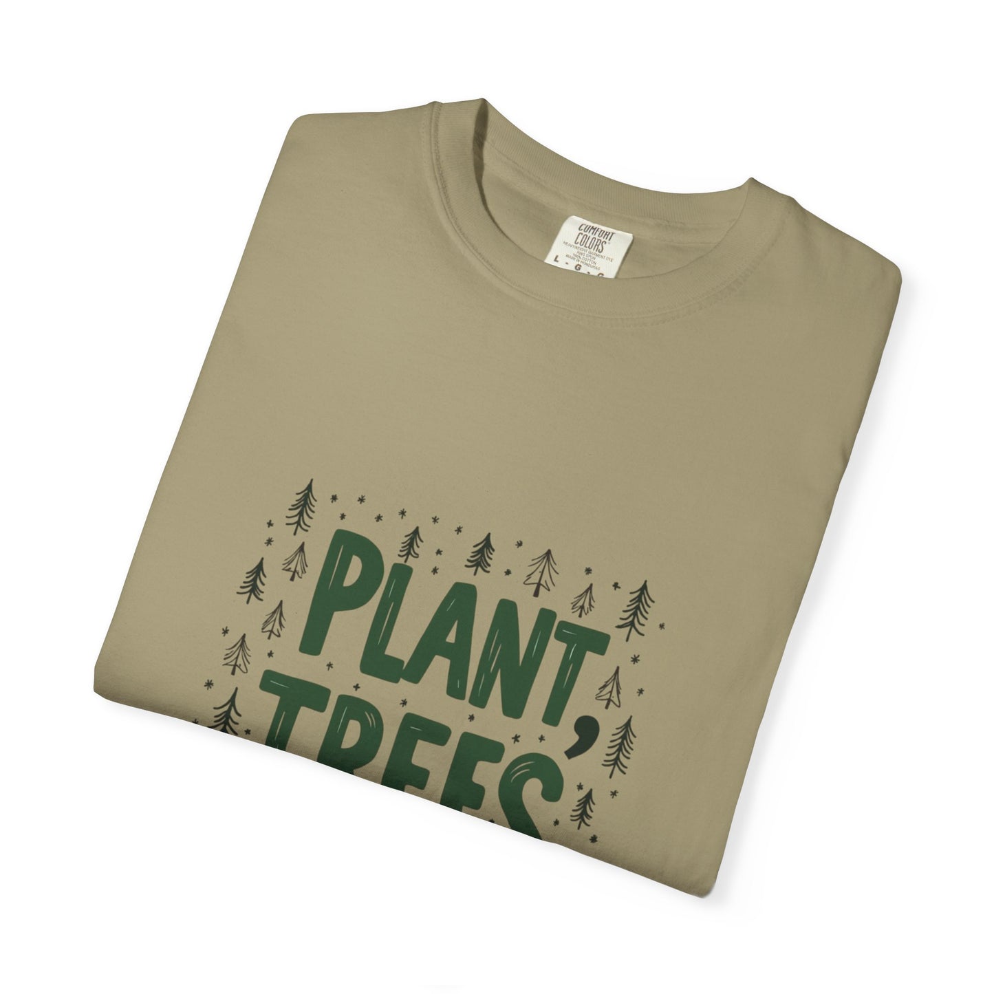 Plant Trees Please Unisex Garment-Dyed T-shirt
