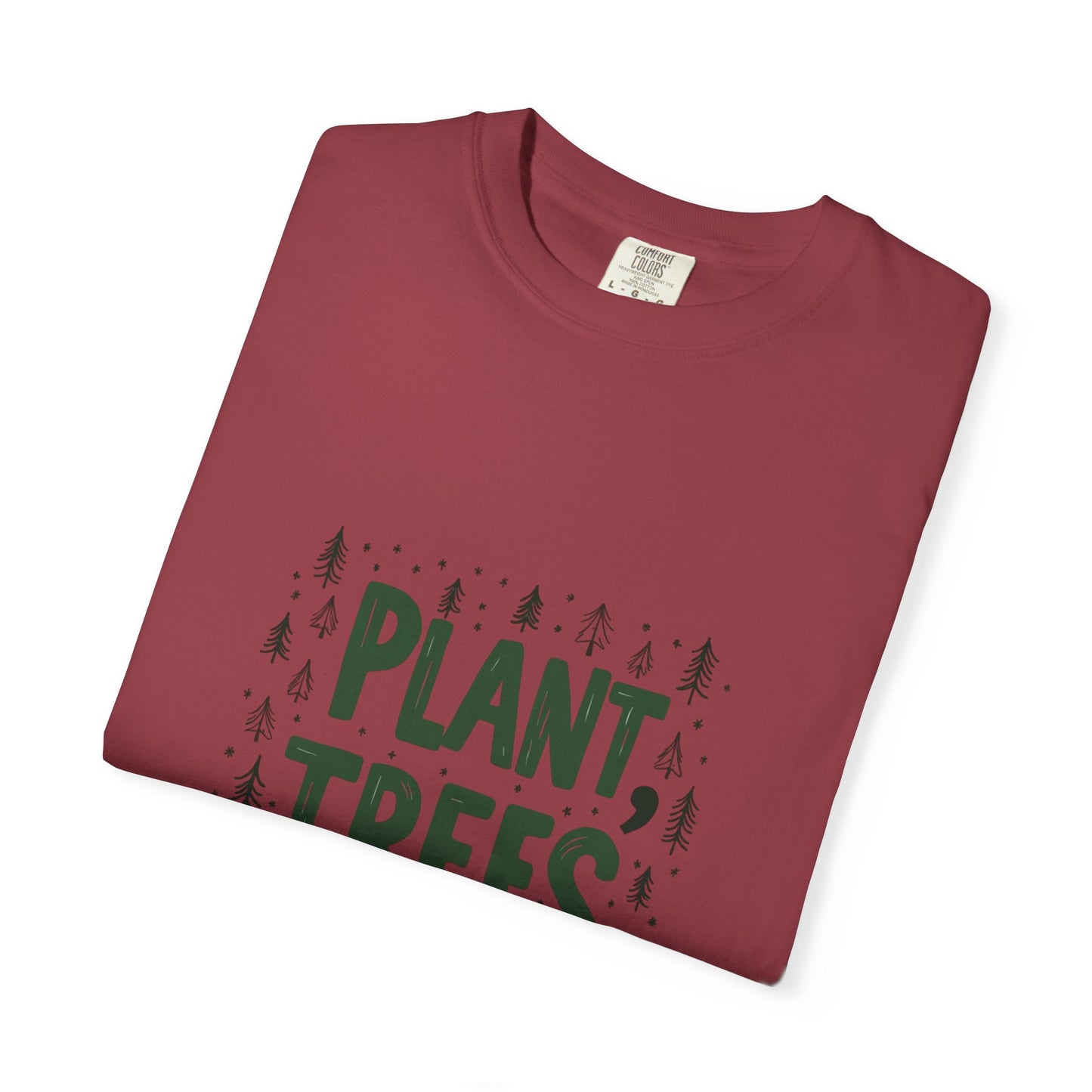 Plant Trees Please Unisex Garment-Dyed T-shirt