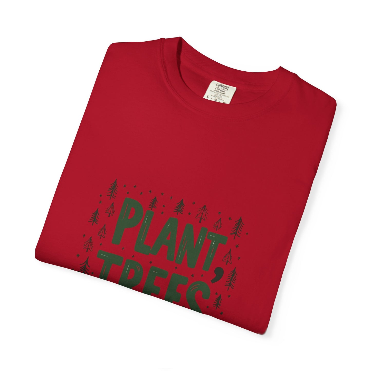 Plant Trees Please Unisex Garment-Dyed T-shirt