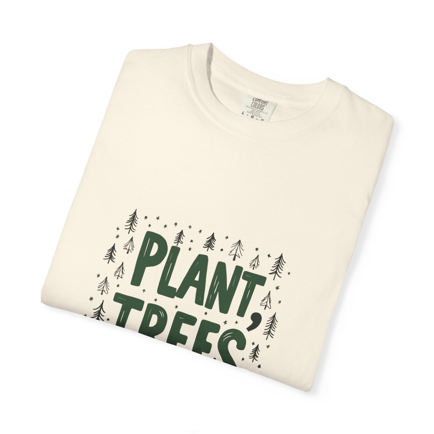 Plant Trees Please Unisex Garment-Dyed T-shirt