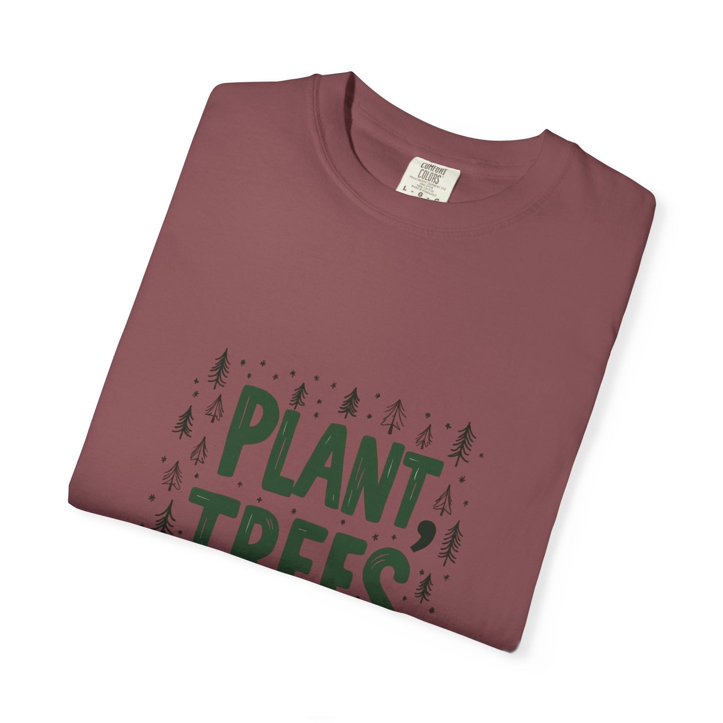 Plant Trees Please Unisex Garment-Dyed T-shirt