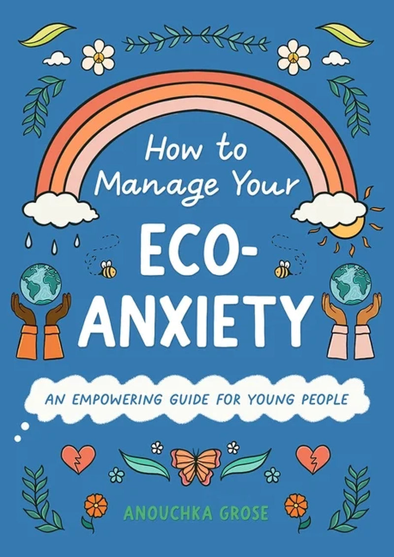10 Steps to Change How to Manage Your Eco-Anxiety: an Empowering Guide for Young People, (Hardcover)