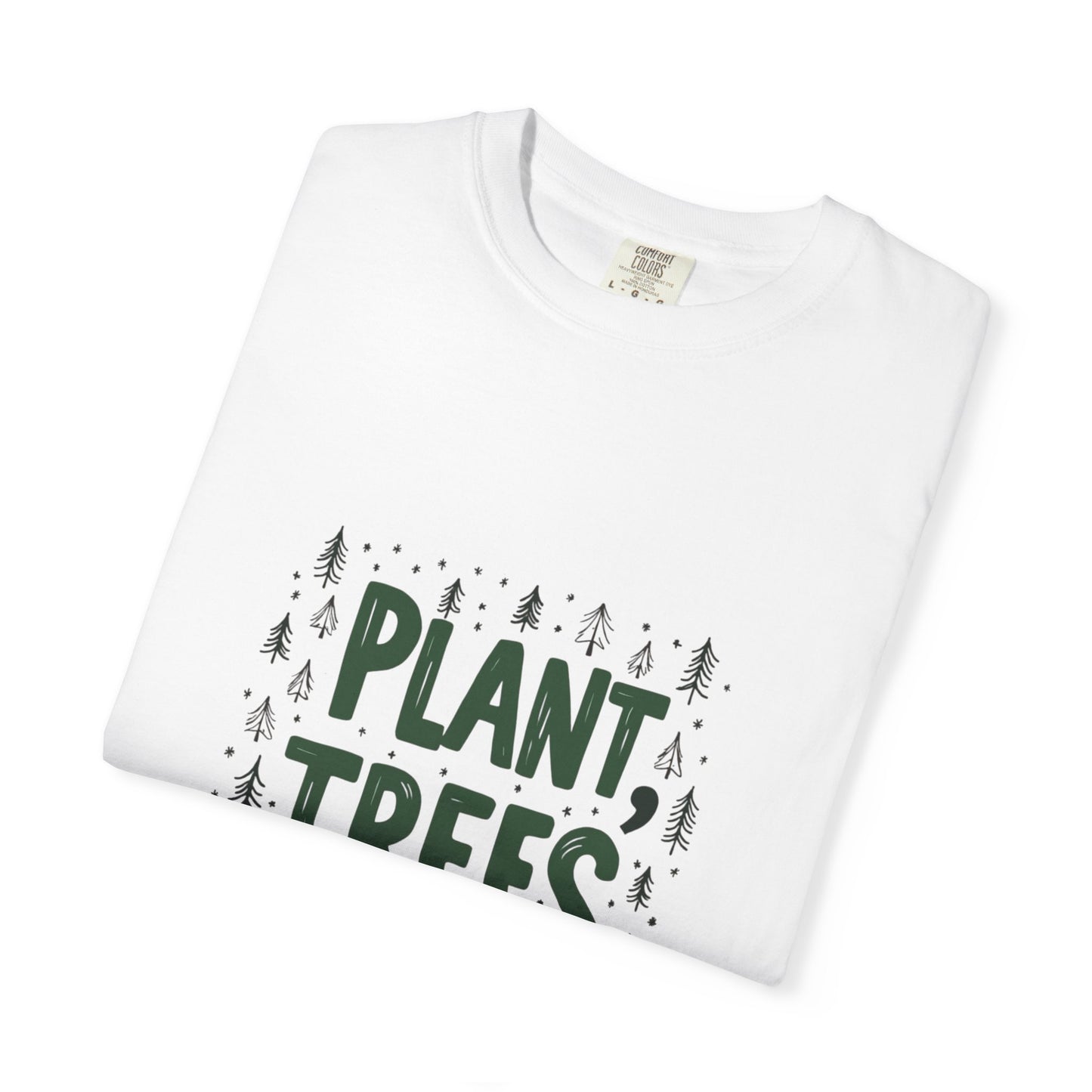 Plant Trees Please Unisex Garment-Dyed T-shirt
