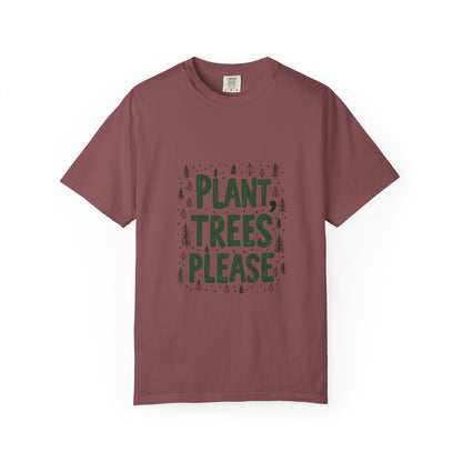 Plant Trees Please Unisex Garment-Dyed T-shirt