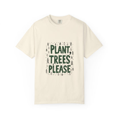 Plant Trees Please Unisex Garment-Dyed T-shirt