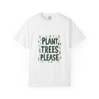 Plant Trees Please Unisex Garment-Dyed T-shirt