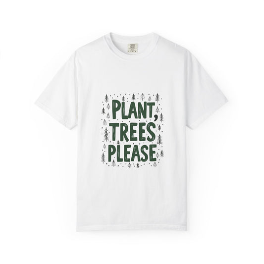 Plant Trees Please Unisex Garment-Dyed T-shirt
