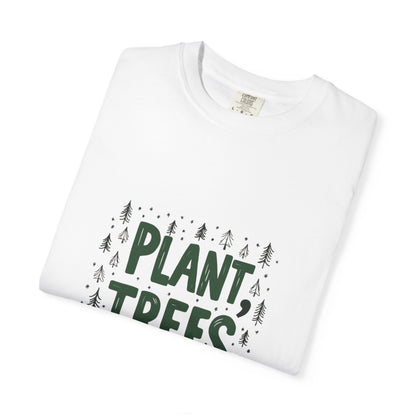Plant Trees Please Unisex Garment-Dyed T-shirt